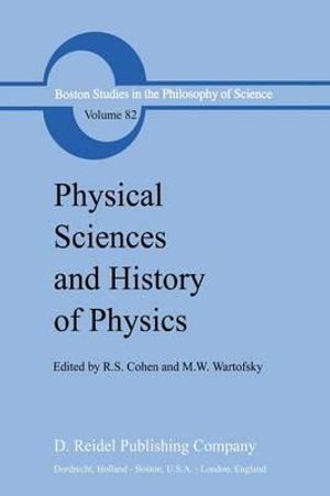 Physical Sciences and History of Physics : Boston Studies in the Philosophy and History of Science - Robert S. Cohen