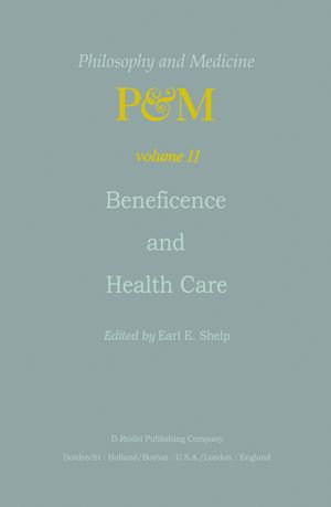 Beneficence and Health Care : Philosophy and Medicine : Book 11 - E.E. Shelp