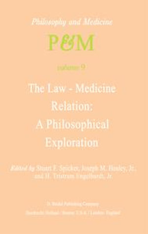 The Law-Medicine Relation: A Philosophical Exploration : Proceedings of the Eighth Trans-Disciplinary Symposium on Philosophy and Medicine Held at Farmington, Connecticut, November 9-11, 1978 - S.F. Spicker