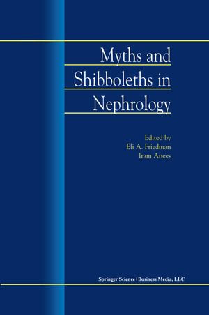 Myths and Shibboleths in Nephrology - E.A. Friedman