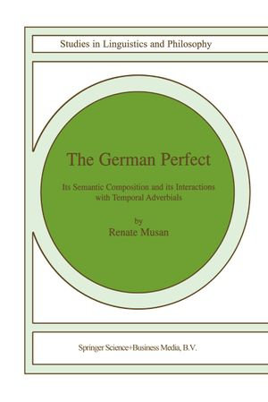 The German Perfect : Its semantic composition and its interactions with temporal adverbials - R. Musan