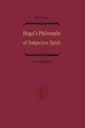 Hegel's Philosophy of Subjective Spirit / Hegels Philosophie des Subjektiven Geistes : Volume 2 Anthropology / Band 2 Anthropologie - Michael John Petry