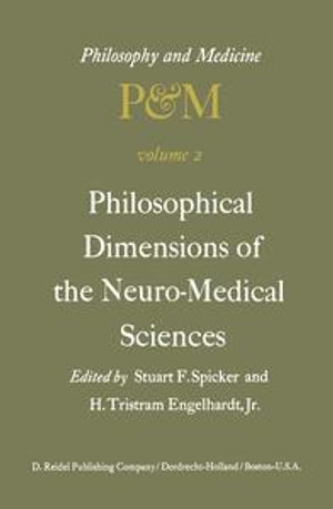 Philosophical Dimensions of the Neuro-Medical Sciences : Proceedings of the Second Trans-Disciplinary Symposium on Philosophy and Medicine Held at Farmington, Connecticut, May 15-17, 1975 - S.F. Spicker