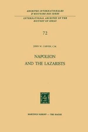 Napoleon and the Lazarists : International Archives of the History of Ideas / Archives Internationales d'Histoire des Idees - John W. Carven