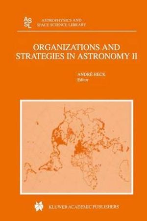 Organizations and Strategies in Astronomy : Volume II - Andre Heck