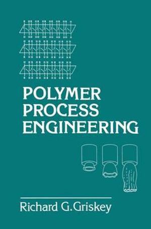 Polymer Process Engineering - R. Griskey