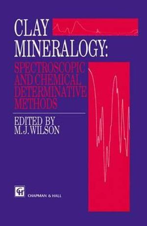 Clay Mineralogy : Spectroscopic and Chemical Determinative Methods - M.H. Repacholi