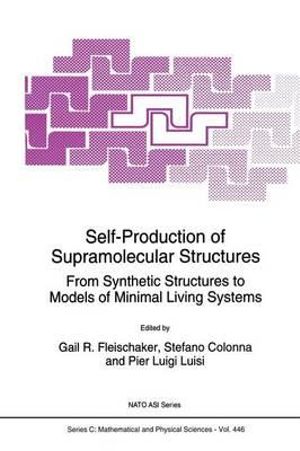 Self-Production of Supramolecular Structures : From Synthetic Structures to Models of Minimal Living Systems - Gail R. Fleischaker