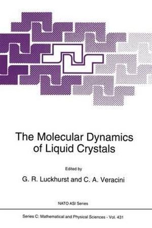 The Molecular Dynamics of Liquid Crystals : NATO Science Series C - G.R. Luckhurst