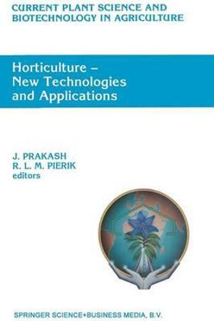 Horticulture - New Technologies and Applications : Proceedings of the International Seminar on New Frontiers in Horticulture, organized by Indo-American Hybrid Seeds,Bangalore, India, November 25-28, 1990 - J. Prakash