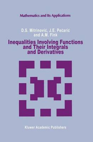 Inequalities Involving Functions and Their Integrals and Derivatives : Mathematics and its Applications - Dragoslav S. Mitrinovic