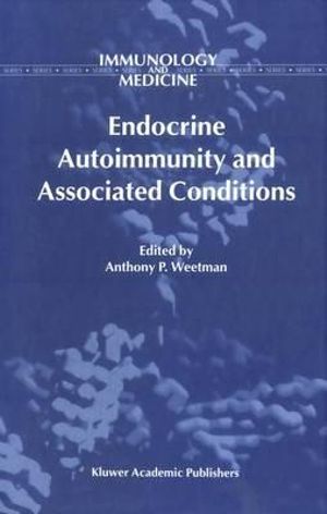 Endocrine Autoimmunity and Associated Conditions : Immunology and Medicine - Anthony Weetman