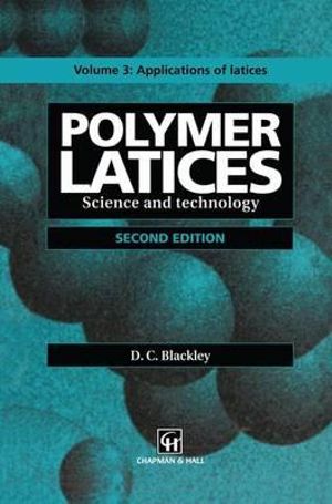 Polymer Latices : Science and Technology Volume 3: Applications of latices - D.C. Blackley