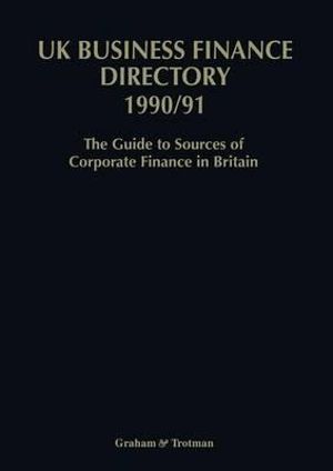 UK Business Finance Directory 1990/91 : The Guide to Source of Corporate Finance in Britain - Jack Carr