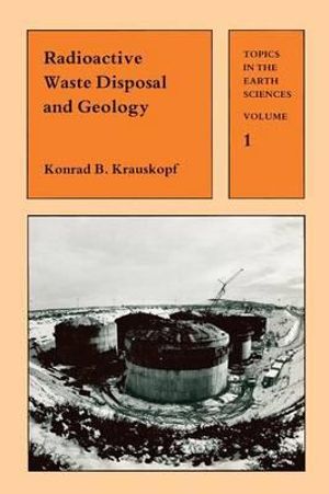 Radioactive Waste Disposal and Geology : Topics in the Earth Sciences - Konrad Krauskopf