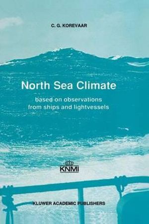 North Sea Climate : Based on observations from ships and lightvessels - C.G. Korevaar