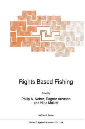 Rights Based Fishing : NATO Science Series E: - P.A. Neher