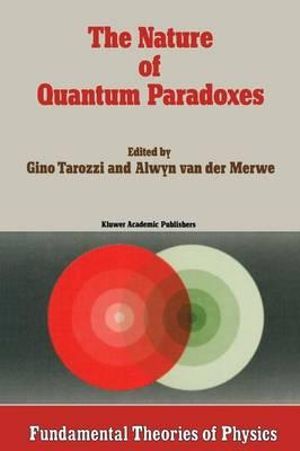 The Nature of Quantum Paradoxes : Italian Studies in the Foundations and Philosophy of Modern Physics - G. Tarozzi