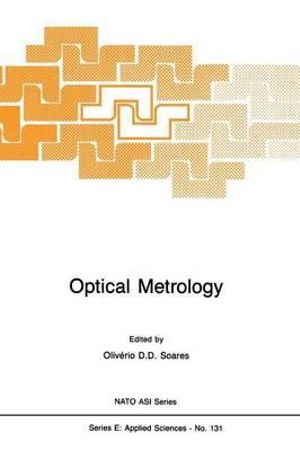 Optical Metrology : Coherent and Incoherent Optics for Metrology, Sensing and Control in Science, Industry and Biomedicine - Olivério D.D. Soares