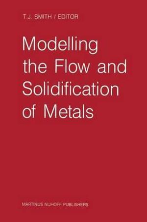 Modelling the Flow and Solidification of Metals - T.J. Smith