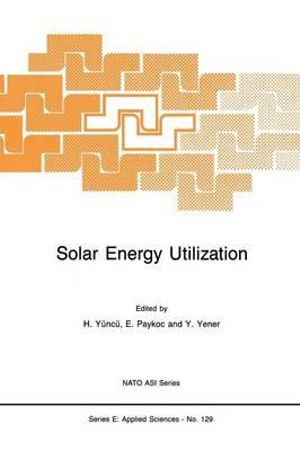 Solar Energy Utilization : Fundamentals and Applications - Hafit Yuncu