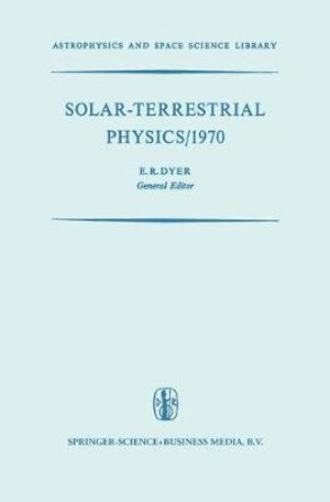 Solar-Terrestrial Physics/1970 : Proceedings of the International Symposium on Solar-Terrestrial Physics held in Leningrad, U.S.S.R. 12-19 May 1970 - International Symposium on Solar-Terrest