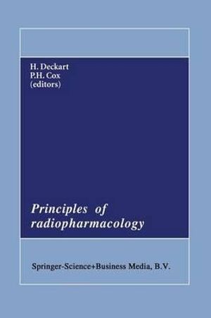 Principles of Radiopharmacology : Developments in Nuclear Medicine - H. Deckart