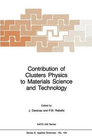 Contribution of Clusters Physics to Materials Science and Technology : From Isolated Clusters to Aggregated Materials - Joel Davenas