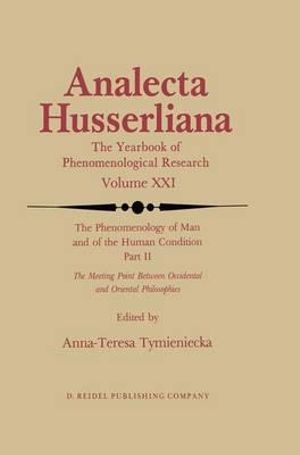 The Phenomenology of Man and of the Human Condition : II: The Meeting Point Between Occidental and Oriental Philosophies - Anna-Teresa Tymieniecka