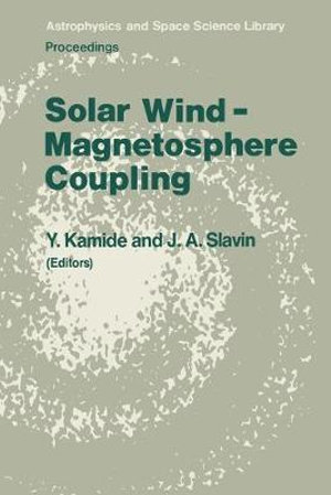 Solar Wind - Magnetosphere Coupling : Astrophysics and Space Science Library - Y. Kamide