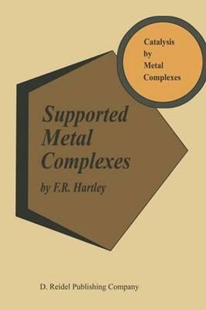 Supported Metal Complexes : A New Generation of Catalysts - F.R. Hartley