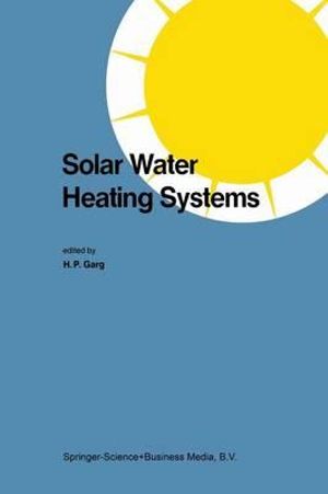 Solar Water Heating Systems : Proceedings of the Workshop on Solar Water Heating Systems New Delhi, India 6-10 May, 1985 - H.P. Garg