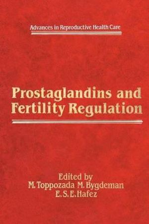 Prostaglandins and Fertility Regulation : Advances in Reproductive Health Care - M. Toppozada