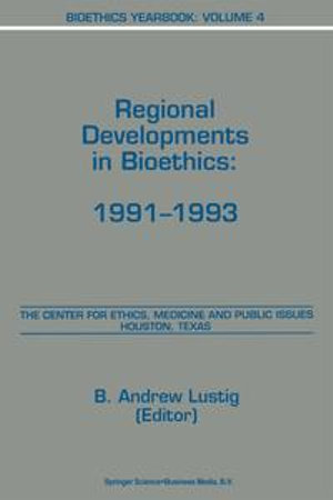 Bioethics Yearbook : Regional Developments in Bioethics: 1991-1993 - B.A. Lustig