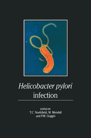 Helicobacter pylori Infection : Pathophysiology, Epidemiology and Management - T.C. Northfield