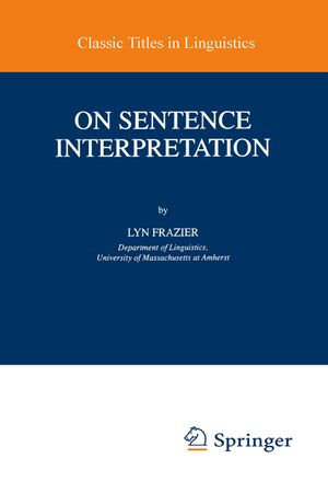 On Sentence Interpretation : Studies in Theoretical Psycholinguistics : Book 22 - Lyn Frazier