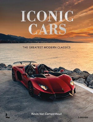 Iconic Cars : The Greatest Modern Classics - KEVIN VAN CAMPENHOUT