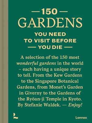 150 Gardens You Need To Visit Before You Die : 150 Series - Stefanie Waldek