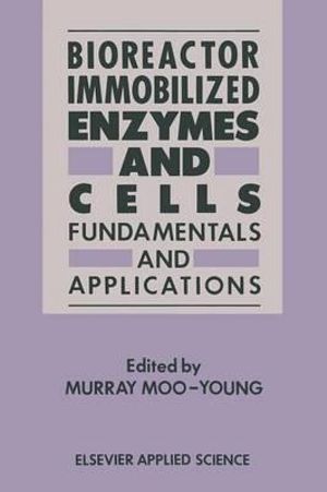 Bioreactor Immobilized Enzymes and Cells : Fundamentals and Applications - Murray Moo-Young