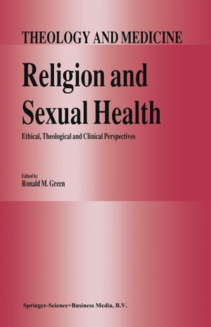 Religion and Sexual Health: : Ethical, Theological, and Clinical Perspectives - R.M. Green