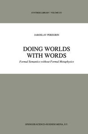 Doing Worlds with Words : Formal Semantics without Formal Metaphysics - J. Peregrin