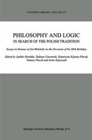 Philosophy and Logic In Search of the Polish Tradition : Essays in Honour of Jan Wole?ski on the Occasion of his 60th Birthday - Jaakko Hintikka