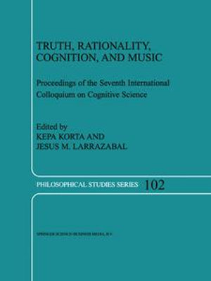 Truth, Rationality, Cognition, and Music : Philosophical Studies Series : Book 102 - Jesús M. Larrazabal