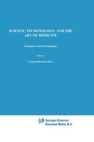 Science, Technology, and the Art of Medicine : European-American Dialogues - C. Delkeskamp-Hayes
