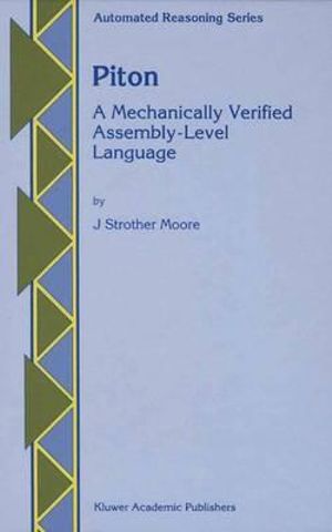 Piton : A Mechanically Verified Assembly-Level Language - J Strother Moore