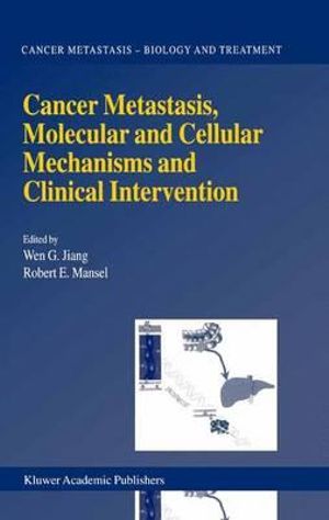 Cancer Metastasis, Molecular and Cellular Mechanisms and Clinical Intervention : Cancer Metastasis - Biology and Treatment - Wen G. Jiang