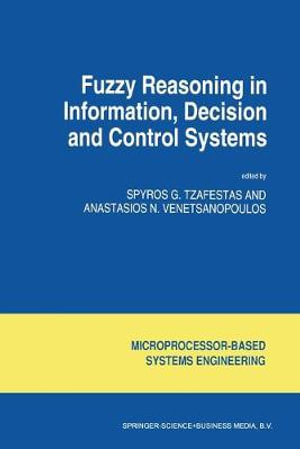 Fuzzy Reasoning in Information, Decision and Control Systems : Intelligent Systems, Control and Automation: Science and Engineering - S.G. Tzafestas