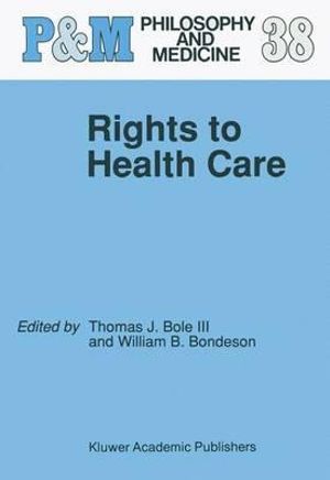 Rights to Health Care : Philosophy and Medicine - Thomas J. Bole III