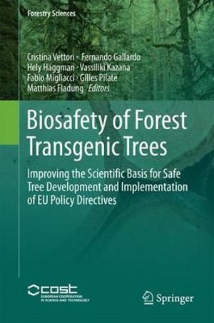 Biosafety of Forest Transgenic Trees : Improving the Scientific Basis for Safe Tree Development and Implementation of EU Policy Directives - Cristina Vettori