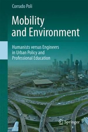 Mobility and Environment : Humanists versus Engineers in Urban Policy and Professional Education - Corrado Poli